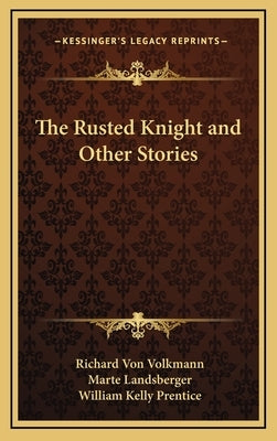 The Rusted Knight and Other Stories by Von Volkmann, Richard