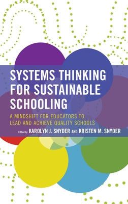 Systems Thinking for Sustainable Schooling: A Mindshift for Educators to Lead and Achieve Quality Schools by Snyder, Karolyn J.