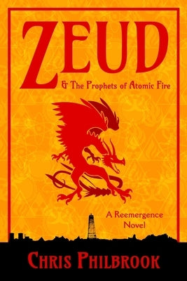 Zeud & the Prophets of Atomic Fire: A Reemergence Novel by Philbrook, Chris
