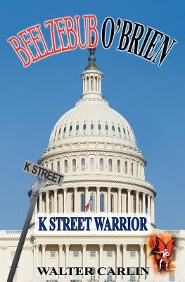 Beelzebub O'Brien, K Street Warrior by Carlin, Walter