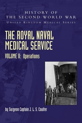 The Royal Naval Medical Service Volume II Operations by Coulter, Surgeon Captain J. L. S.