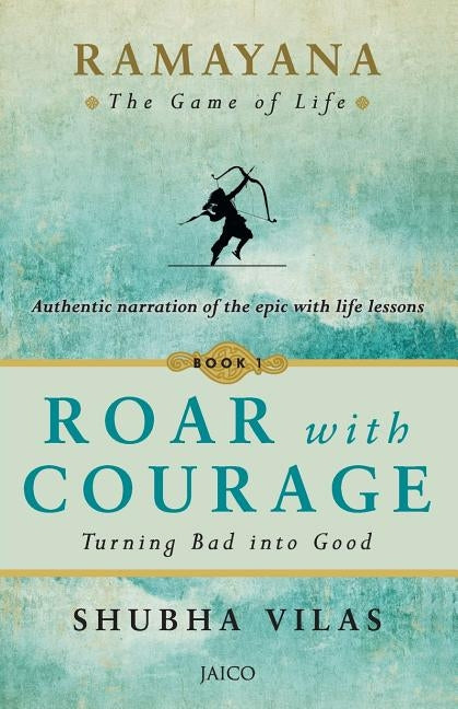 Ramayana: The Game of Life - Book 1: Roar with Courage by Vilas, Shubha