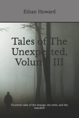 Tales of The Unexpected, Volume III: Fourteen tales of the strange, the eerie, and the macabre by Ramsey, Robyn Elizabeth