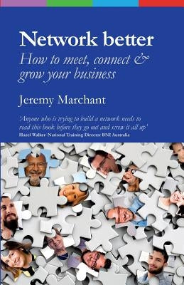 Network Better: How to meet, connect & grow your business by Marchant, Jeremy