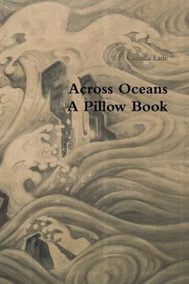 Across Oceans A Pillow Book by Lade, Camilla
