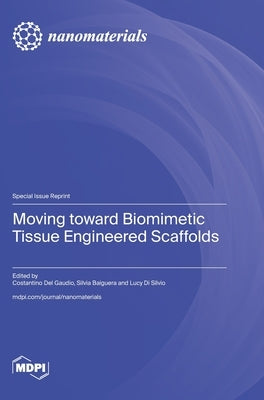 Moving toward Biomimetic Tissue Engineered Scaffolds by del Gaudio, Costantino