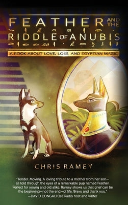 Feather and the Riddle of Anubis: A Book about Love, Loss, and Egyptian Magic by Ramey, Chris