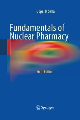 Fundamentals of Nuclear Pharmacy by Saha, Gopal B.