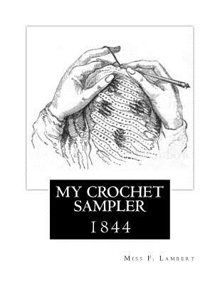 My Crochet Sampler: 1844 by Goodblood, Georgia