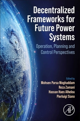 Decentralized Frameworks for Future Power Systems: Operation, Planning and Control Perspectives by Moghaddam, Mohsen Parsa