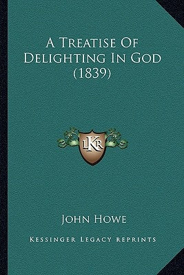 A Treatise of Delighting in God (1839) by Howe, John