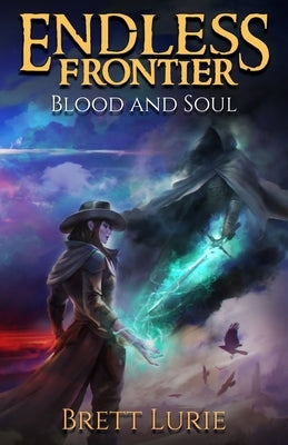 Endless Frontier (Book 2) Blood and Soul: A Sci-Fi Progression Fantasy Western Adventure by Lurie, Brett