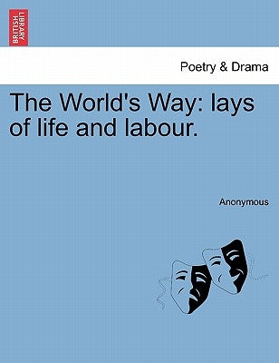 The World's Way: Lays of Life and Labour. by Anonymous