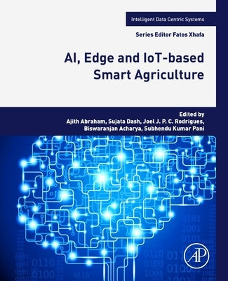 Ai, Edge and Iot-Based Smart Agriculture by Abraham, Ajith