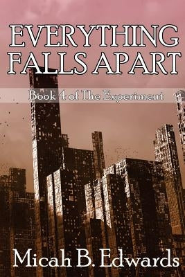 Everything Falls Apart by Edwards, Micah B.