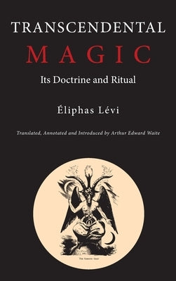 Transcendental Magic: Its Doctrine and Ritual by Levi, Eliphas