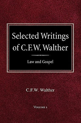 Selected Writings of C.F.W. Walther Volume 1 Law and Gospel by Walther, C. Fw