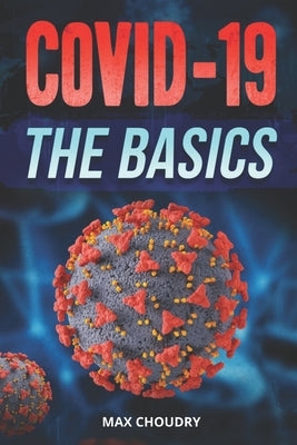 Covid-19 the Basics by Choudry, Max