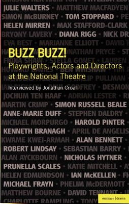 Buzz Buzz!: Playwrights, Actors and Directors at the National Theatre by Croall, Jonathan