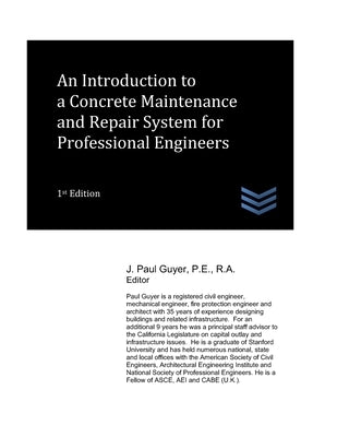An Introduction to a Concrete Maintenance and Repair System for Professional Engineers by Guyer, J. Paul