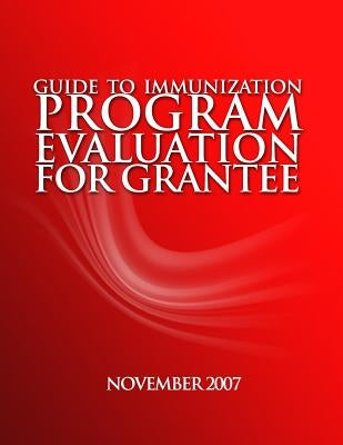 Guide to Immunization Program Evaluation for Grantees by Branch, Heath Services Research Evaluati