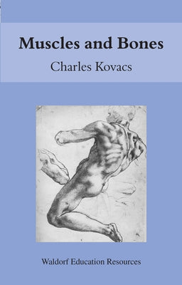 Muscles and Bones: Waldorf Education Resources by Kovacs, Charles