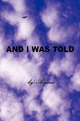 And I Was Told by Aiyana