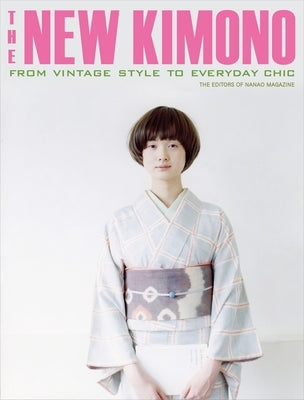 The New Kimono: From Vintage Style to Everyday Chic by The Editors of Nanao Magazine