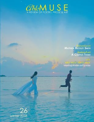 Able Muse, Winter 2018 (No. 26 - print edition): a review of poetry, prose & art by Pepple, Alexander