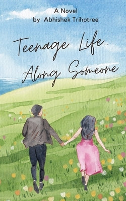 TEENAGE LIFE....Along Someone by Trihotree, Abhishek