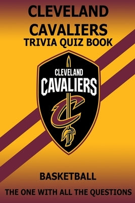 Cleveland Cavaliers Trivia Quiz Book: The One With All The Questions by Rodea, Ignacio