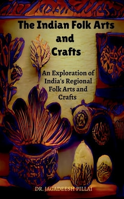 The Indian Folk Arts and Crafts by Jagadeesh