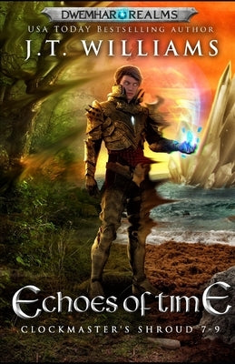 Echoes of Time: The Clockmaster's Shroud (A Tale of the Dwemhar Trilogy) by Williams, J. T.