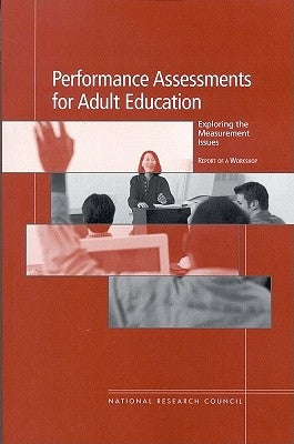 Performance Assessments for Adult Education: Exploring the Measurement Issues: Report of a Workshop by National Research Council