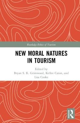 New Moral Natures in Tourism by Grimwood, Bryan S. R.