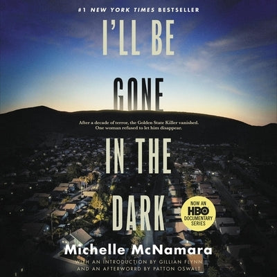 I'll Be Gone in the Dark Lib/E: One Woman's Obsessive Search for the Golden State Killer by McNamara, Michelle