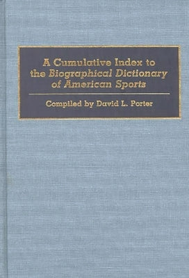 A Cumulative Index to the Biographical Dictionary of American Sports by Porter, David L.