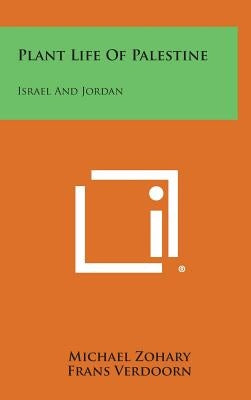 Plant Life of Palestine: Israel and Jordan by Zohary, Michael