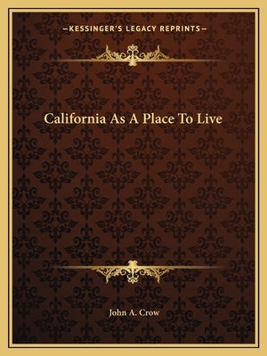 California As A Place To Live by Crow, John A.