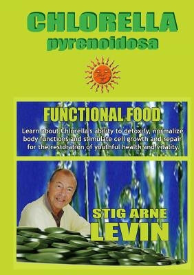 CHLORELLA -Functional Food- by Levin, Stig Arne