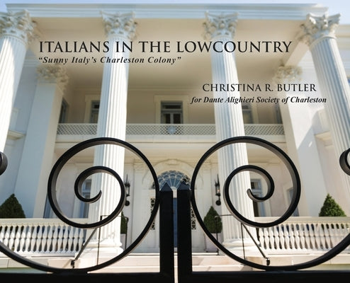 Italians in the Lowcountry: Sunny Italy's Charleston Colony by Butler, Christina Rae