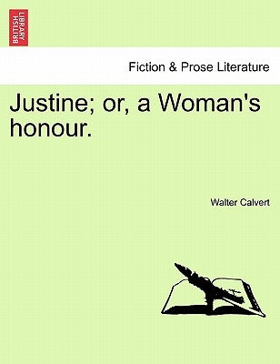 Justine; Or, a Woman's Honour. by Calvert, Walter