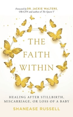 The Faith Within: Healing After Stillbirth, Miscarriage, or Loss of a Baby by Walters, Jackie