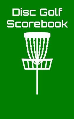 Disc Golf Scorebook: Disc Golf Scorebook (Green) by Machnak, Joe