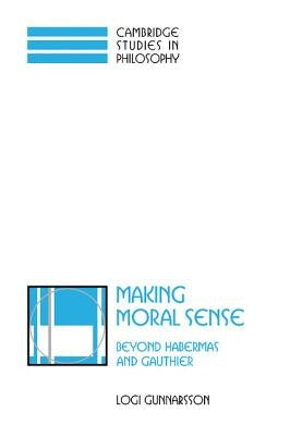 Making Moral Sense by Gunnarsson, Logi