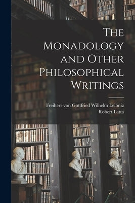The Monadology and Other Philosophical Writings by Leibniz, Gottfried Wilhelm Freiherr