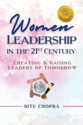 Women Leadership In The 21st Century: Creating and Raising Leaders Of Tomorrow by Chopra, Ritu