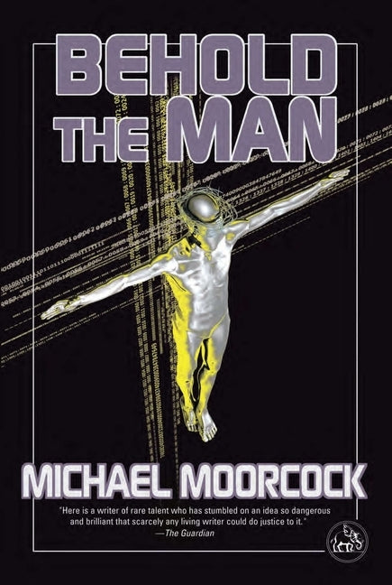 Behold the Man: A Time Traveler's Quest to Become the Messiah-The Nebula-Winning New Wave Science Fiction Classic by Moorcock, Michael