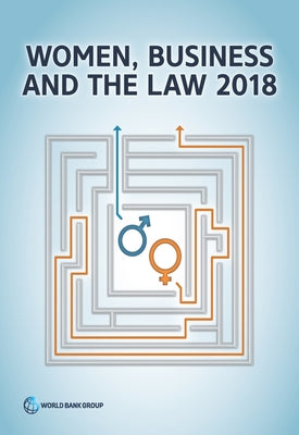 Women, Business and the Law 2018 by World Bank Group