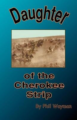 Daughter of the Cherokee Strip by Wayman, Phil